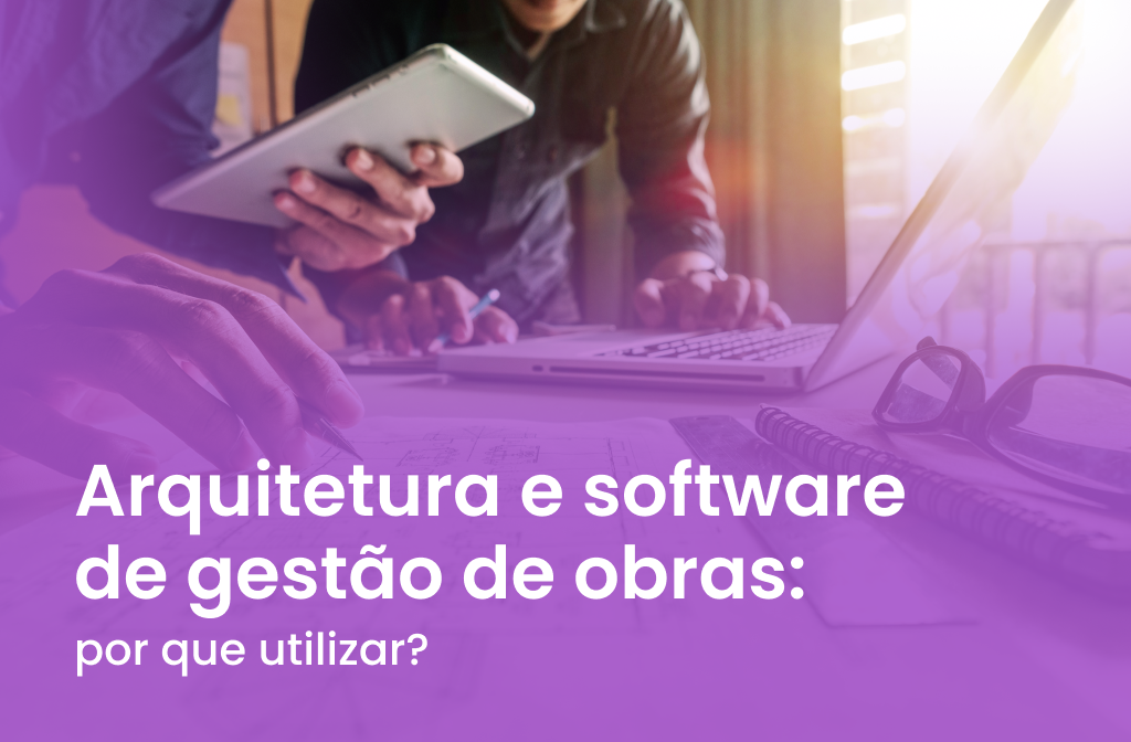 Arquitetura e software de gestão de obras