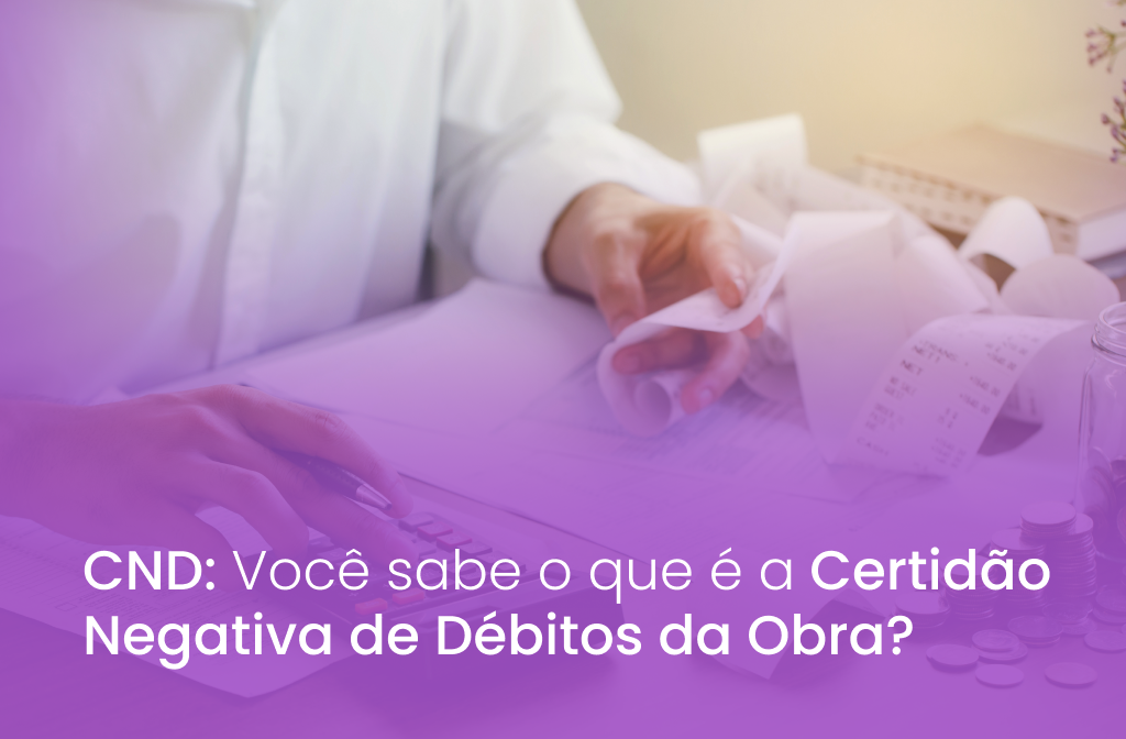 CND: Certidão Negativa de Débitos da Obra