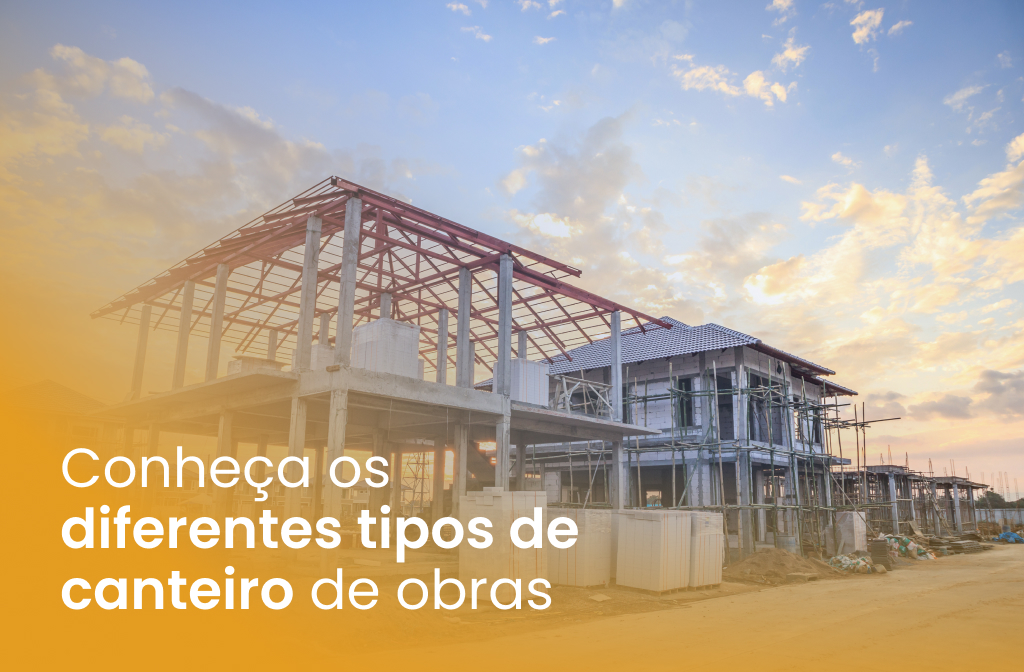 Conheça os diferentes tipos de canteiro de obras