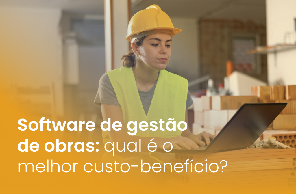 Software de gestão de obras: qual é o melhor custo-benefício?